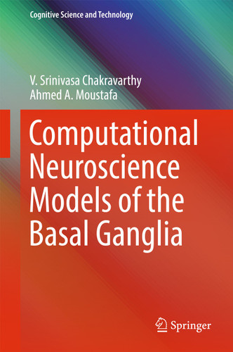 Computational Neuroscience Models of the Basal Ganglia (Cognitive Science and Technology) book cover by V. Srinivasa Chakravarthy, Ahmed A. Moustafa