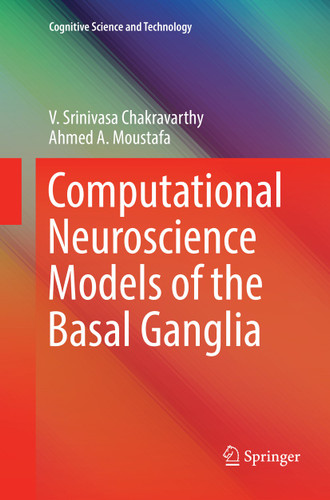 Computational Neuroscience Models of the Basal Ganglia (Cognitive Science and Technology) book cover by V. Srinivasa Chakravarthy, Ahmed A. Moustafa