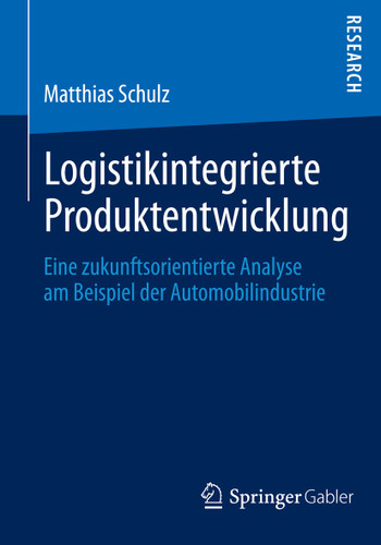 Logistikintegrierte Produktentwicklung: Eine zukunftsorientierte Analyse am Beispiel der Automobilindustrie book cover by Matthias Schulz