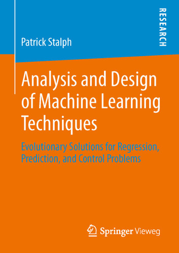 Analysis and Design of Machine Learning Techniques: Evolutionary Solutions for Regression, Prediction, and Control Problems book cover by Patrick Stalph