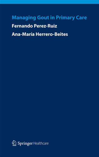 Managing Gout in Primary Care book cover by Fernando Perez-Ruiz, Ana Maria Herrero-Beites