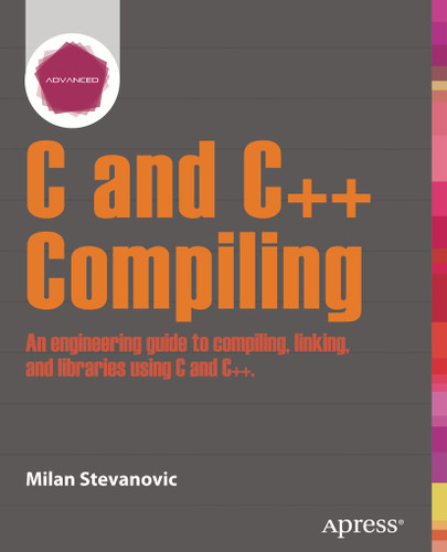 Advanced C and C++ Compiling book cover by Milan Stevanovic