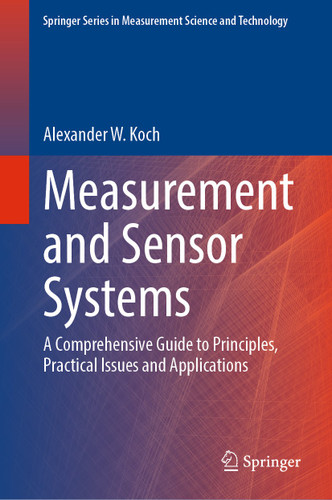 Measurement and Sensor Systems: A Comprehensive Guide to Principles, Practical Issues and Applications (Springer Series in Measurement Science and Technology) book cover by Alexander W. Koch