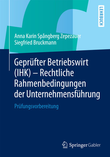 Geprüfter Betriebswirt (IHK) - Rechtliche Rahmenbedingungen der Unternehmensführung: Prüfungsvorbereitung book cover by Anna Karin Spångberg Zepezauer, Siegfried Bruckmann