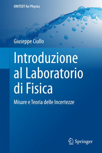 Introduzione al Laboratorio di Fisica: Misure e Teoria delle Incertezze (UNITEXT for Physics) book cover by Giuseppe Ciullo