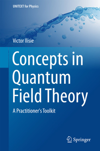 Concepts in Quantum Field Theory: A Practitioner's Toolkit (UNITEXT for Physics) book cover by Victor Ilisie