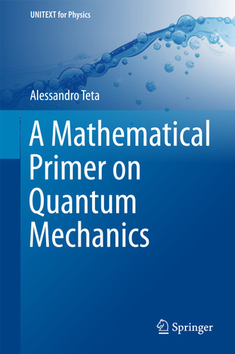 A Mathematical Primer on Quantum Mechanics (UNITEXT for Physics) book cover by Alessandro Teta