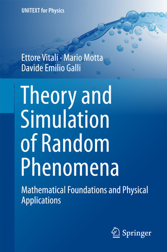 Theory and Simulation of Random Phenomena: Mathematical Foundations and Physical Applications (UNITEXT for Physics) book cover by Ettore Vitali, Mario Motta, Davide Emilio Galli