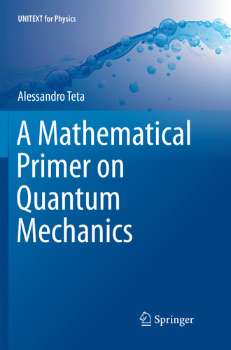 A Mathematical Primer on Quantum Mechanics (UNITEXT for Physics) book cover by Alessandro Teta