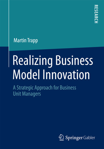 Realizing Business Model Innovation: A Strategic Approach for Business Unit Managers book cover by Martin Trapp