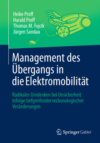 Management des Übergangs in die Elektromobilität: Radikales Umdenken bei tiefgreifenden technologischen Veränderungen book cover by Heike Proff, Harald Proff, Thomas M. Fojcik, Jürgen Sandau