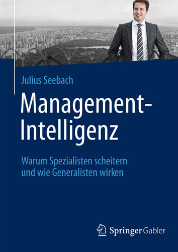 Management-Intelligenz: Warum Spezialisten scheitern und wie Generalisten wirken book cover by Julius Seebach