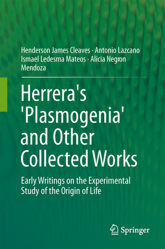 Herrera's 'Plasmogenia' and Other Collected Works: Early Writings on the Experimental Study of the Origin of Life book cover by Henderson James Cleaves, Antonio Lazcano, Ismael Ledesma Mateos, Alicia Negrón-Mendoza, Juli Peretó, Ervin Silva