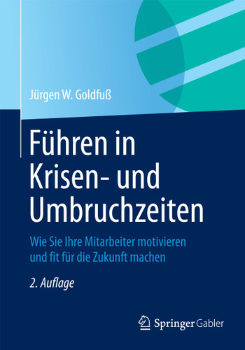 Führen in Krisen- und Umbruchzeiten: Wie Sie Ihre Mitarbeiter motivieren und fit für die Zukunft machen book cover by Jürgen W. Goldfuß