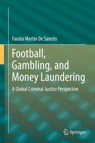 Football, Gambling, and Money Laundering: A Global Criminal Justice Perspective book cover by Fausto Martin De Sanctis