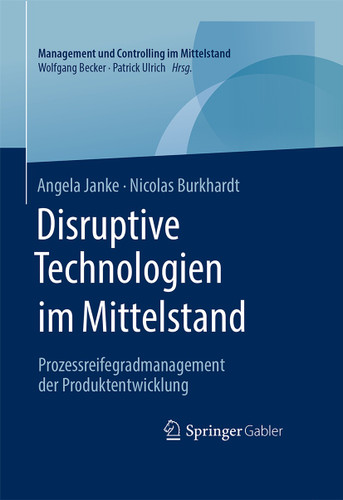Disruptive Technologien im Mittelstand: Prozessreifegradmanagement der Produktentwicklung (Management und Controlling im Mittelstand) book cover by Angela Janke, Nicolas Burkhardt