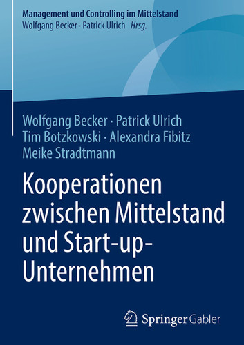 Kooperationen zwischen Mittelstand und Start-up-Unternehmen (Management und Controlling im Mittelstand) book cover by Wolfgang Becker, Patrick Ulrich, Tim Botzkowski, Alexandra Fibitz, Meike Stradtmann