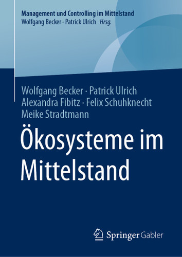Ökosysteme im Mittelstand (Management und Controlling im Mittelstand) book cover by Wolfgang Becker, Patrick Ulrich, Alexandra Fibitz, Felix Schuhknecht, Meike Stradtmann