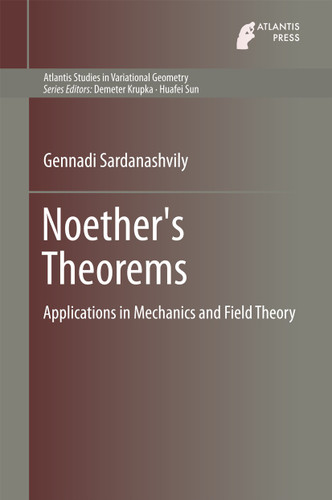 Noether's Theorems: Applications in Mechanics and Field Theory (Atlantis Studies in Variational Geometry #3) book cover by Gennadi Sardanashvily
