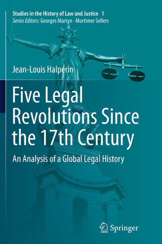 Five Legal Revolutions Since the 17th Century: An Analysis of a Global Legal History (Studies in the History of Law and Justice #1) book cover by Jean-Louis Halpérin