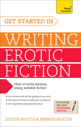 Get Started In Writing Erotic Fiction book cover by Judith Watts, Mirren Baxter