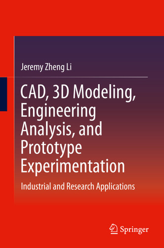 CAD, 3D Modeling, Engineering Analysis, and Prototype Experimentation: Industrial and Research Applications book cover by Jeremy Zheng Li