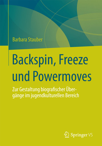 Backspin, Freeze und Powermoves: Zur Gestaltung biografischer Übergänge im jugendkulturellen Bereich book cover by Barbara Stauber