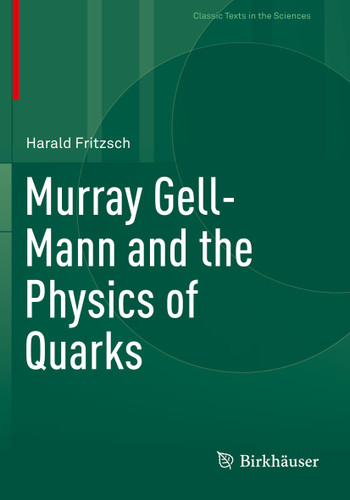Murray Gell-Mann and the Physics of Quarks (Classic Texts in the Sciences) book cover by Harald Fritzsch