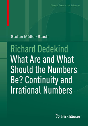 Richard Dedekind: What Are and What Should the Numbers Be? Continuity and Irrational Numbers (Classic Texts in the Sciences) book cover by Stefan Müller-Stach