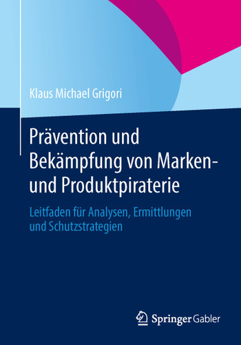 Prävention und Bekämpfung von Marken- und Produktpiraterie: Leitfaden für Analysen, Ermittlungen und Schutzstrategien book cover by Klaus Michael Grigori