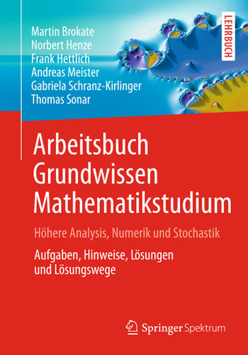 Arbeitsbuch Grundwissen Mathematikstudium - Höhere Analysis, Numerik und Stochastik: Aufgaben, Hinweise, Lösungen und Lösungswege book cover by Martin Brokate, Norbert Henze, Frank Hettlich, Andreas Meister, Gabriela Schranz-Kirlinger, Thomas Sonar