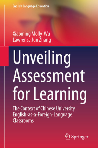 Unveiling Assessment for Learning: The Context of Chinese University English-as-a-Foreign-Language Classrooms (English Language Education #37) book cover by Xiaoming Molly Wu, Lawrence Jun Zhang