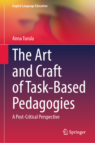 The Art and Craft of Task-Based Pedagogies: A Post-Critical Perspective (English Language Education #46) book cover by Anna Turula