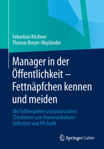 Manager in der Öffentlichkeit - Fettnäpfchen kennen und meiden: Mit Fallbeispielen und praxisnahen Checklisten zum Kommunikations-Selbsttest und PR-Audit book cover by Sebastian Kirchner, Thomas Breyer-Mayländer