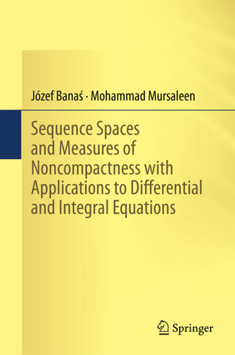 Sequence Spaces and Measures of Noncompactness with Applications to Differential and Integral Equations book cover by Józef Banaś, Mohammad Mursaleen