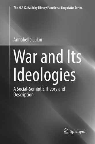 War and Its Ideologies: A Social-Semiotic Theory and Description (The M.A.K. Halliday Library Functional Linguistics Series) book cover by Annabelle Lukin