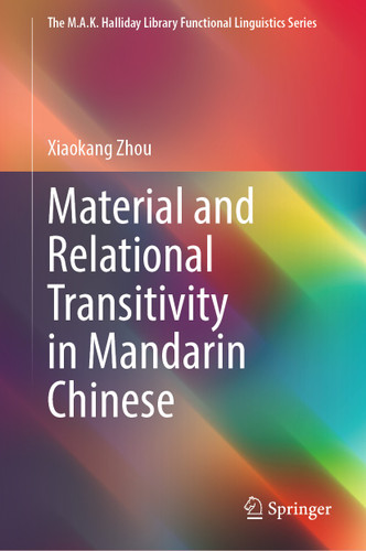 Material and Relational Transitivity in Mandarin Chinese (The M.A.K. Halliday Library Functional Linguistics Series) book cover by Xiaokang Zhou