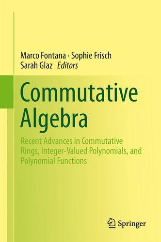 Commutative Algebra: Recent Advances in Commutative Rings, Integer-Valued Polynomials, and Polynomial Functions book cover by 