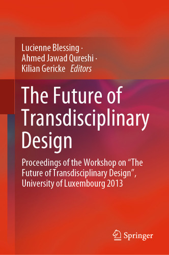 The Future of Transdisciplinary Design: Proceedings of the Workshop on “The Future of Transdisciplinary Design”, University of Luxembourg 2013 book cover by 