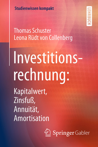 Investitionsrechnung: Kapitalwert, Zinsfuß, Annuität, Amortisation (Studienwissen kompakt) book cover by Thomas Schuster, Leona Rüdt von Collenberg