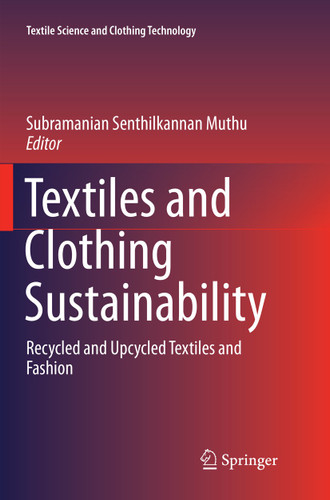 Textiles and Clothing Sustainability: Recycled and Upcycled Textiles and Fashion (Textile Science and Clothing Technology) book cover by 