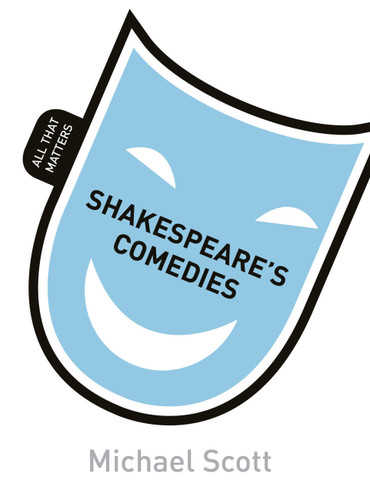 Shakespeare's Comedies: All That Matters book cover by Mike Scott