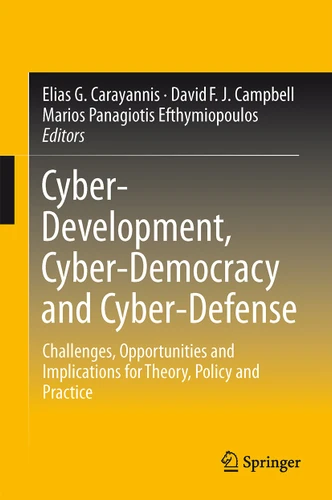 Cyber-Development, Cyber-Democracy and Cyber-Defense: Challenges, Opportunities and Implications for Theory, Policy and Practice book cover by 