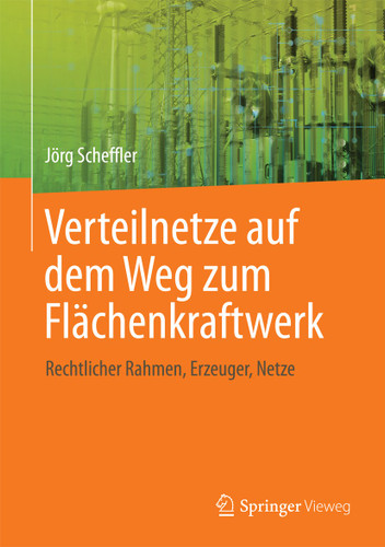 Verteilnetze auf dem Weg zum Flächenkraftwerk: Rechtlicher Rahmen, Erzeuger, Netze book cover by Jörg Scheffler