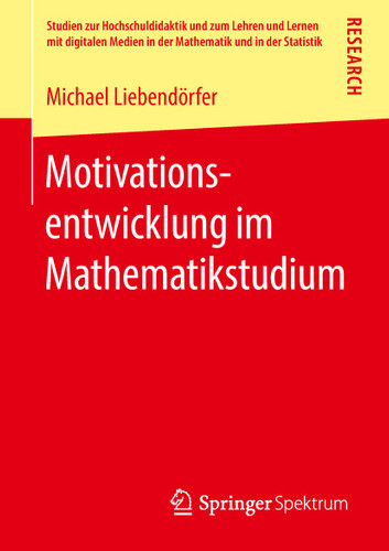 Motivationsentwicklung im Mathematikstudium (Studien zur Hochschuldidaktik und zum Lehren und Lernen mit digitalen Medien in der Mathematik und in der Statistik) book cover by Michael Liebendörfer