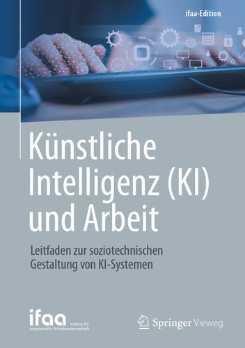 Künstliche Intelligenz (KI) und Arbeit: Leitfaden zur soziotechnischen Gestaltung von KI-Systemen (ifaa-Edition) book cover by 