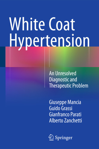 White Coat Hypertension: An Unresolved Diagnostic and Therapeutic Problem book cover by Giuseppe Mancia, Guido Grassi, Gianfranco Parati, Alberto Zanchetti