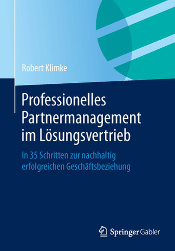 Professionelles Partnermanagement im Lösungsvertrieb: In 35 Schritten zur nachhaltig erfolgreichen Geschäftsbeziehung book cover by Robert Klimke