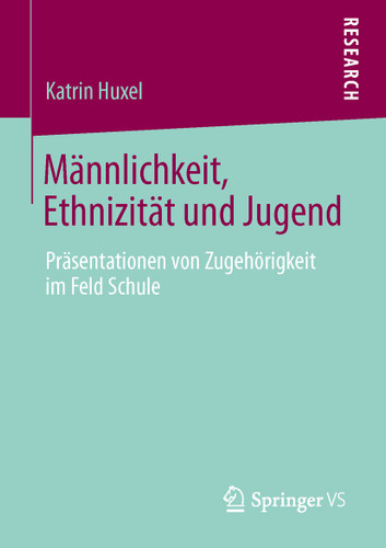 Männlichkeit, Ethnizität und Jugend: Präsentationen von Zugehörigkeit im Feld Schule book cover by Katrin Huxel