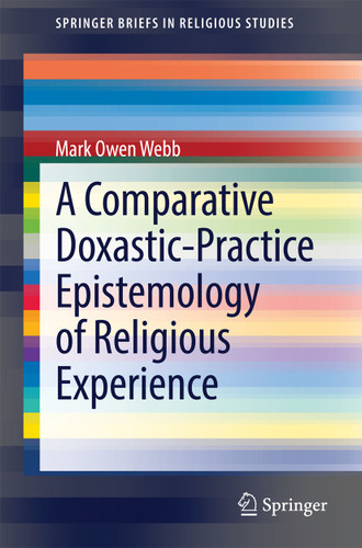 A Comparative Doxastic-Practice Epistemology of Religious Experience (SpringerBriefs in Religious Studies #2) book cover by Mark Owen Webb